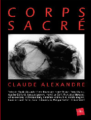 « Corps Sacré » Textes de Claude Alexandre, Pierre Bourgeade, Agathe Gaillard, Philippe Sollers... éditions Edite 2009